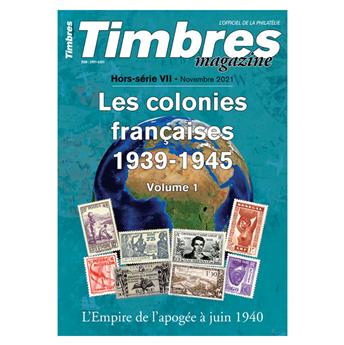 LES COLONIES FRANCAISES 1939-1945 VOL.1 (TIMBRES MAGAZINE HORS SERIE N°7)