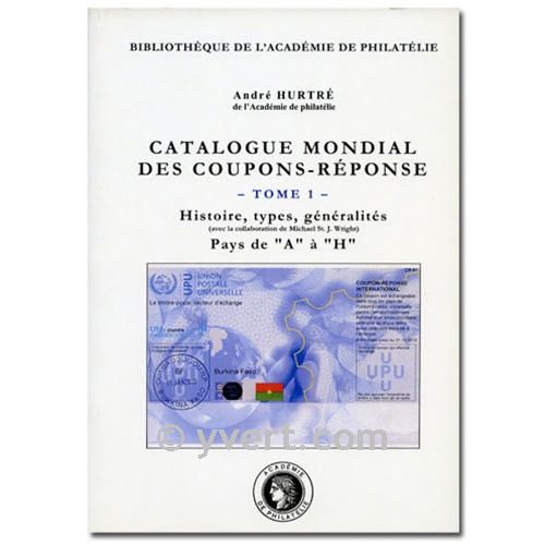 CATALOGUE MONDIAL DES COUPONS-REPONSE TOME 1 - A. HURTRE CATALOGUE MONDIAL DES COUPONS-REPONSE TOME 1 - A. HURTRE